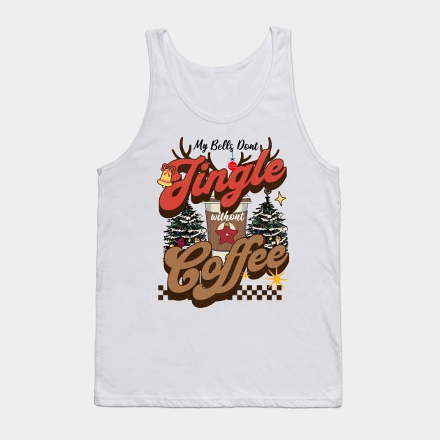 My Bells Don't Jingle Without Coffee Tank Top by MZeeDesigns